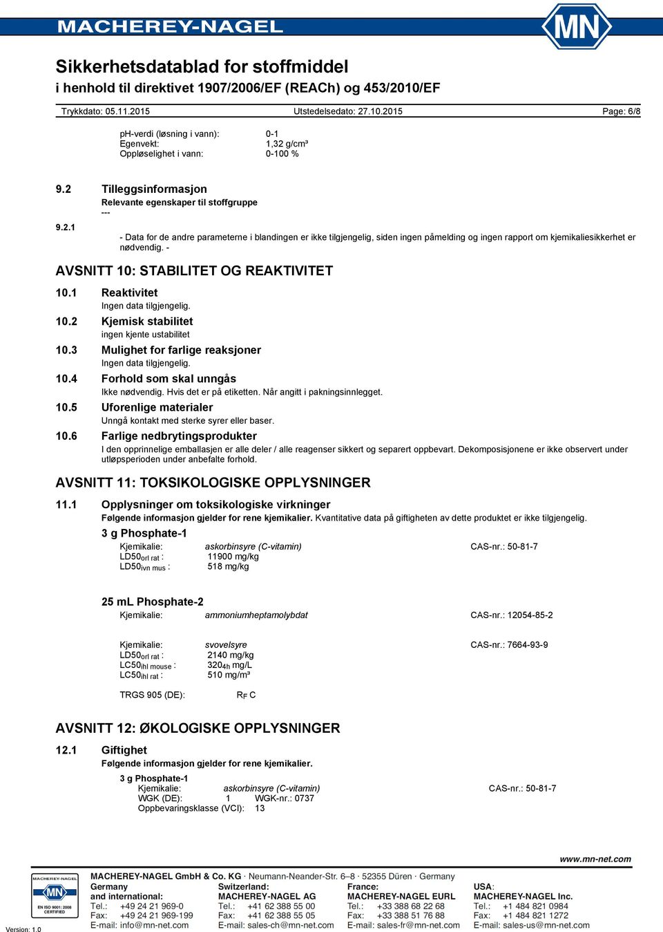 Hvis det er på etiketten. Når angitt i pakningsinnlegget. 10.5 Uforenlige materialer Unngå kontakt med sterke syrer eller baser. 10.6 Farlige nedbrytingsprodukter I den opprinnelige emballasjen er alle deler / alle reagenser sikkert og separert oppbevart.