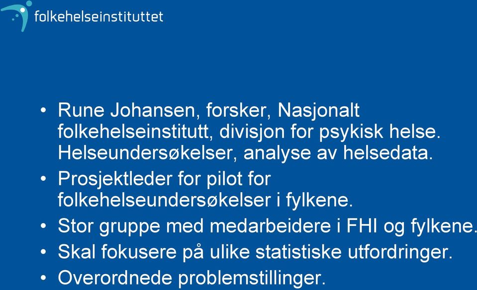 Prosjektleder for pilot for folkehelseundersøkelser i fylkene.