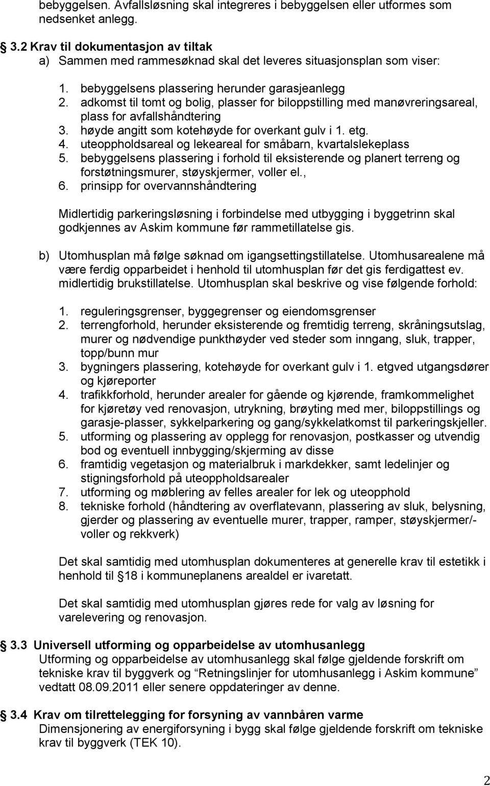 adkomst til tomt og bolig, plasser for biloppstilling med manøvreringsareal, plass for avfallshåndtering 3. høyde angitt som kotehøyde for overkant gulv i 1. etg. 4.