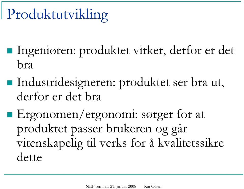 bra Ergonomen/ergonomi: sørger for at produktet passer