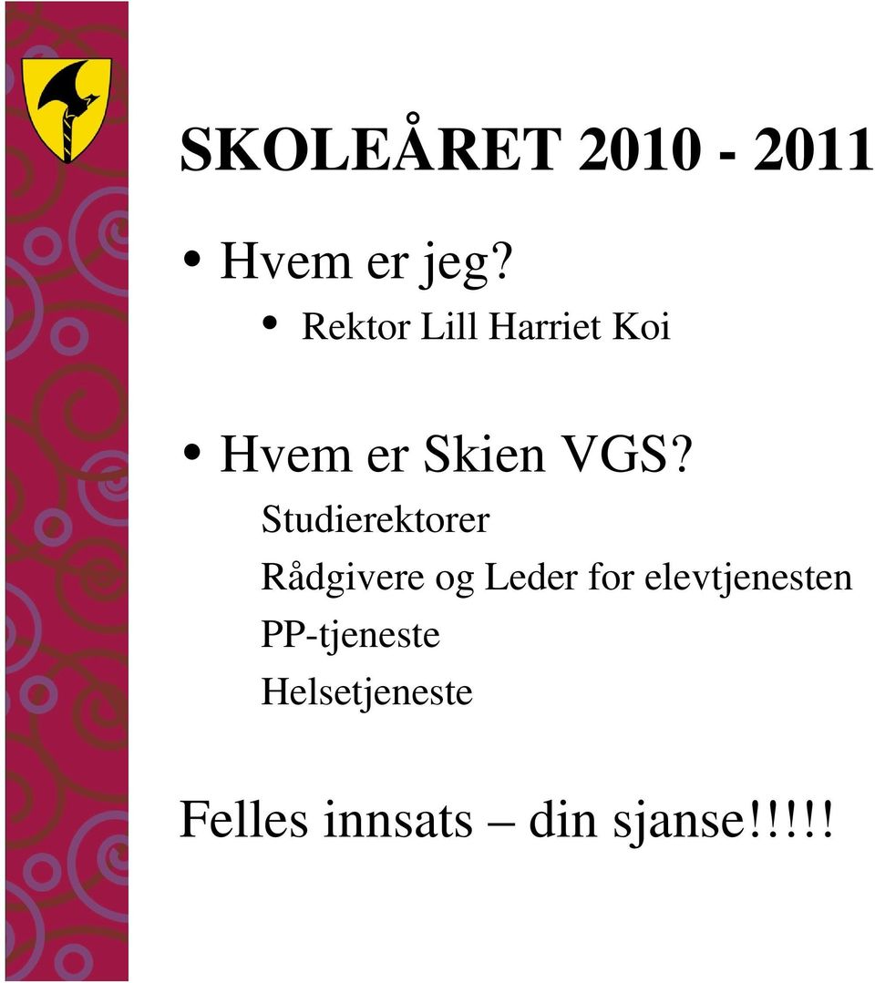 Studierektorer Rådgivere og Leder for