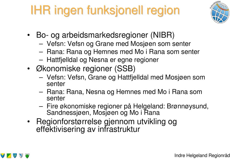 Hattfjelldal med Mosjøen som senter Rana: Rana, Nesna og Hemnes med Mo i Rana som senter Fire økonomiske regioner på