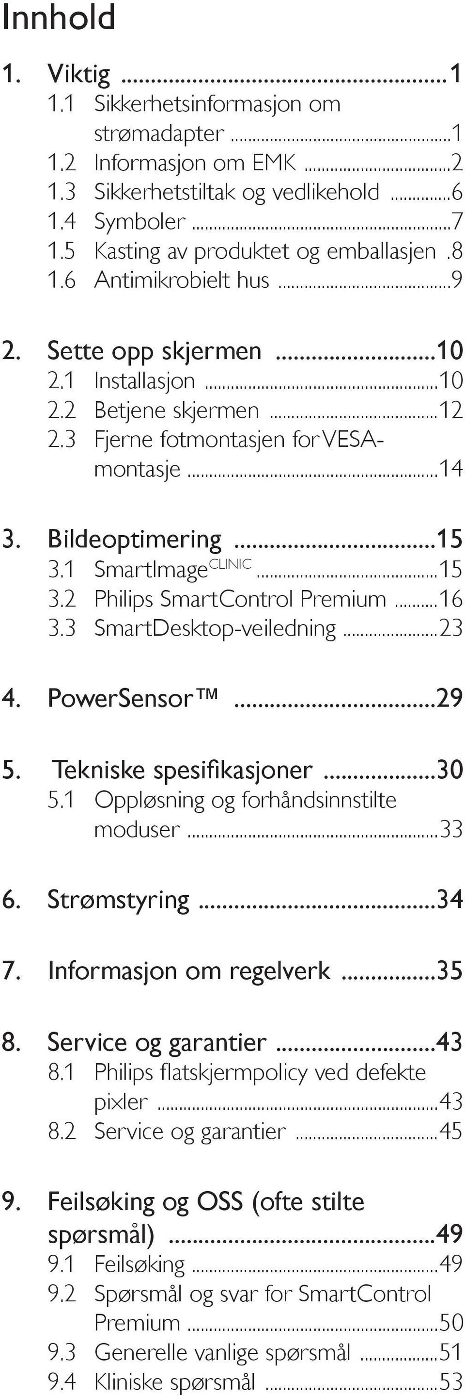 1 SmartImage CLINIC...15 3.2 Philips SmartControl Premium...16 3.3 SmartDesktop-veiledning...23 4. PowerSensor...29...30 5.1 Oppløsning og forhåndsinnstilte moduser...33 6. Strømstyring...34...35.