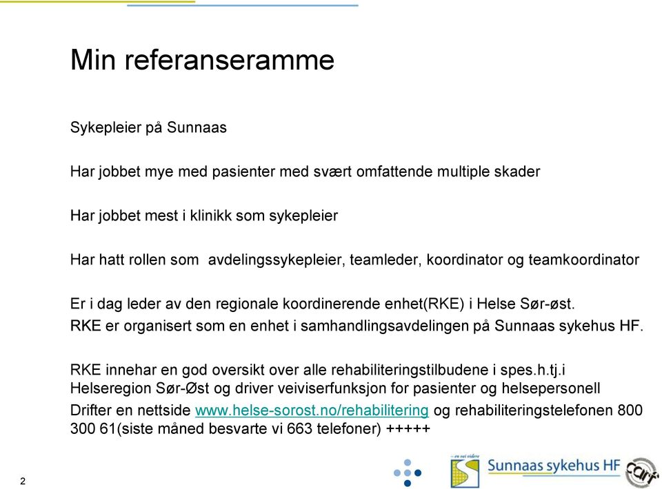 RKE er organisert som en enhet i samhandlingsavdelingen på Sunnaas sykehus HF. RKE innehar en god oversikt over alle rehabiliteringstilbudene i spes.h.tj.