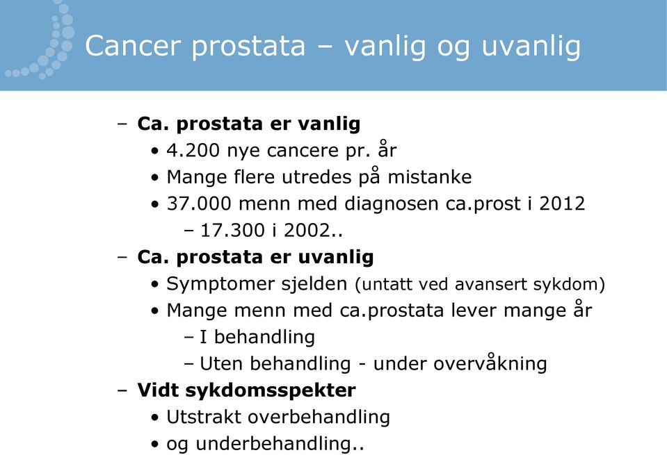 prostata er uvanlig Symptomer sjelden (untatt ved avansert sykdom) Mange menn med ca.