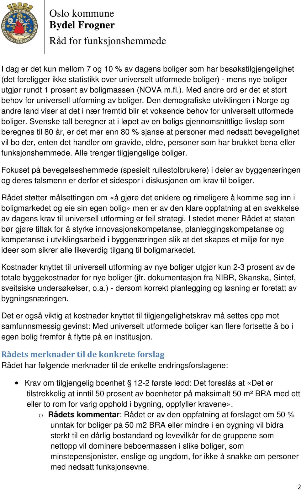 Den demografiske utviklingen i Norge og andre land viser at det i nær fremtid blir et voksende behov for universelt utformede boliger.