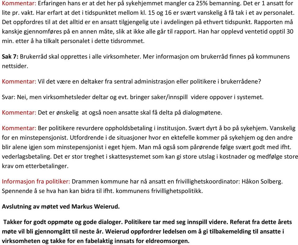 Rapporten må kanskje gjennomføres på en annen måte, slik at ikke alle går til rapport. Han har opplevd ventetid opptil 30 min. etter å ha tilkalt personalet i dette tidsrommet.