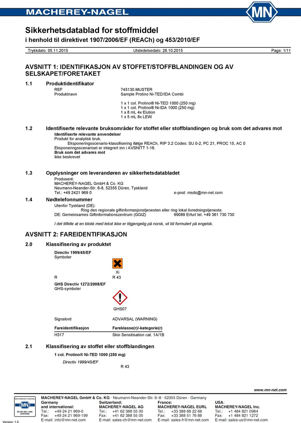 Eksponeringsscenarioklassifisering ifølge REACh, RIP 3.2 Codes: SU 02, PC 21, PROC 15, AC 0 Eksponeringsscenarioet er integrert inn i AVSNITT 116. Bruk som det advares mot ikke beskrevet 1.