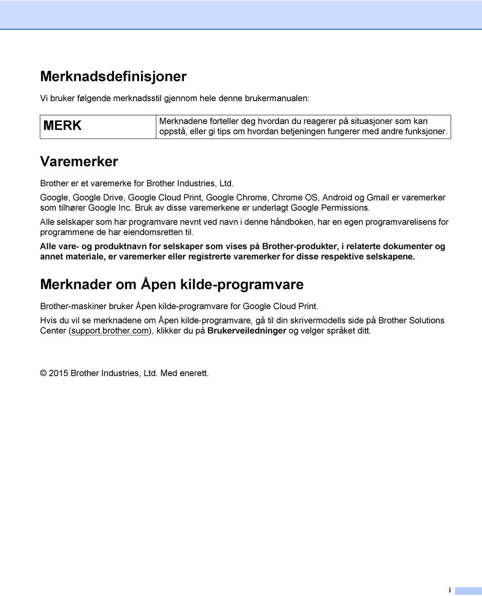 Google, Google Drive, Google Cloud Print, Google Chrome, Chrome OS, Android og Gmail er varemerker som tilhører Google Inc. Bruk av disse varemerkene er underlagt Google Permissions.