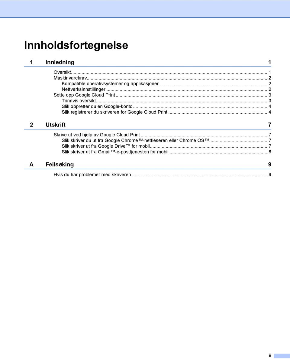 ..4 Slik registrerer du skriveren for Google Cloud Print...4 2 Utskrift 7 Skrive ut ved hjelp av Google Cloud Print.