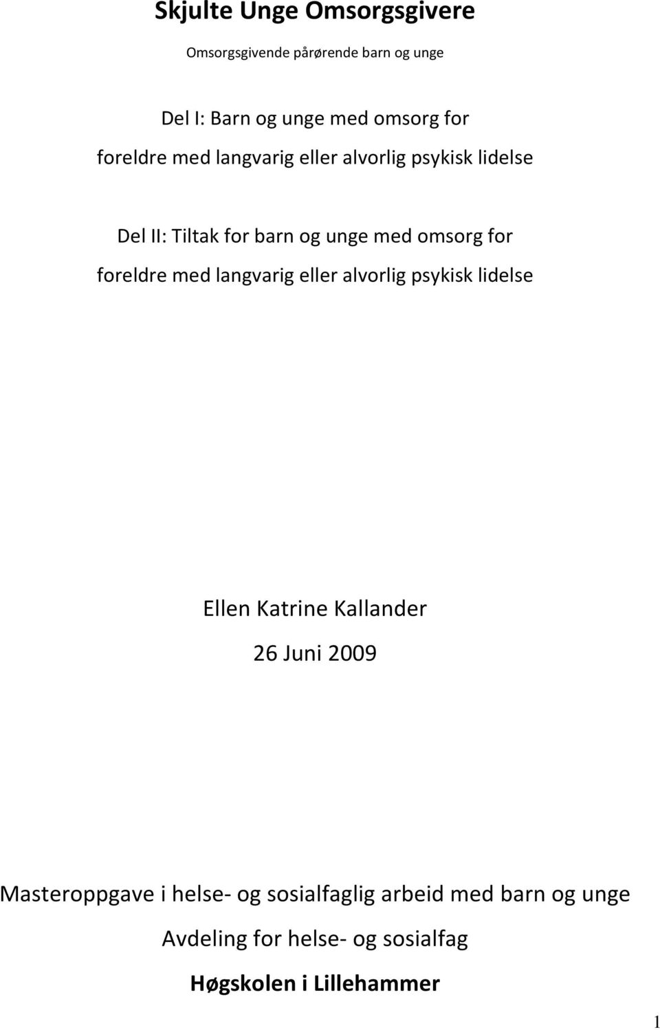 foreldre med langvarig eller alvorlig psykisk lidelse Ellen Katrine Kallander 26 Juni 2009