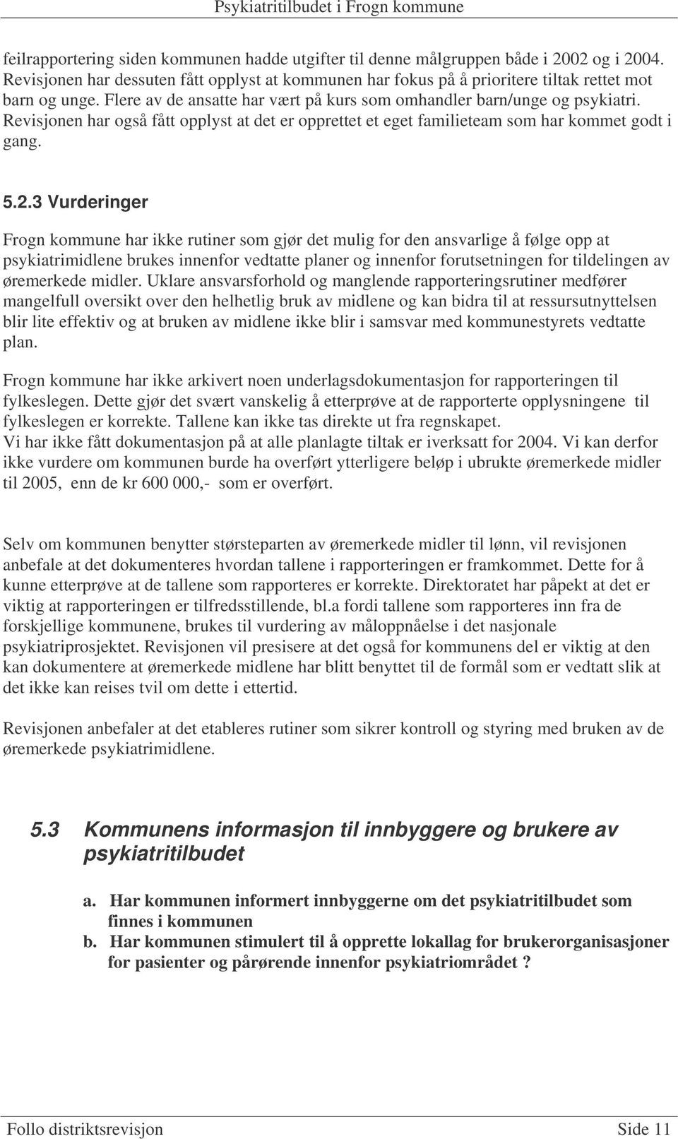 3 Vurderinger Frogn kommune har ikke rutiner som gjør det mulig for den ansvarlige å følge opp at psykiatrimidlene brukes innenfor vedtatte planer og innenfor forutsetningen for tildelingen av