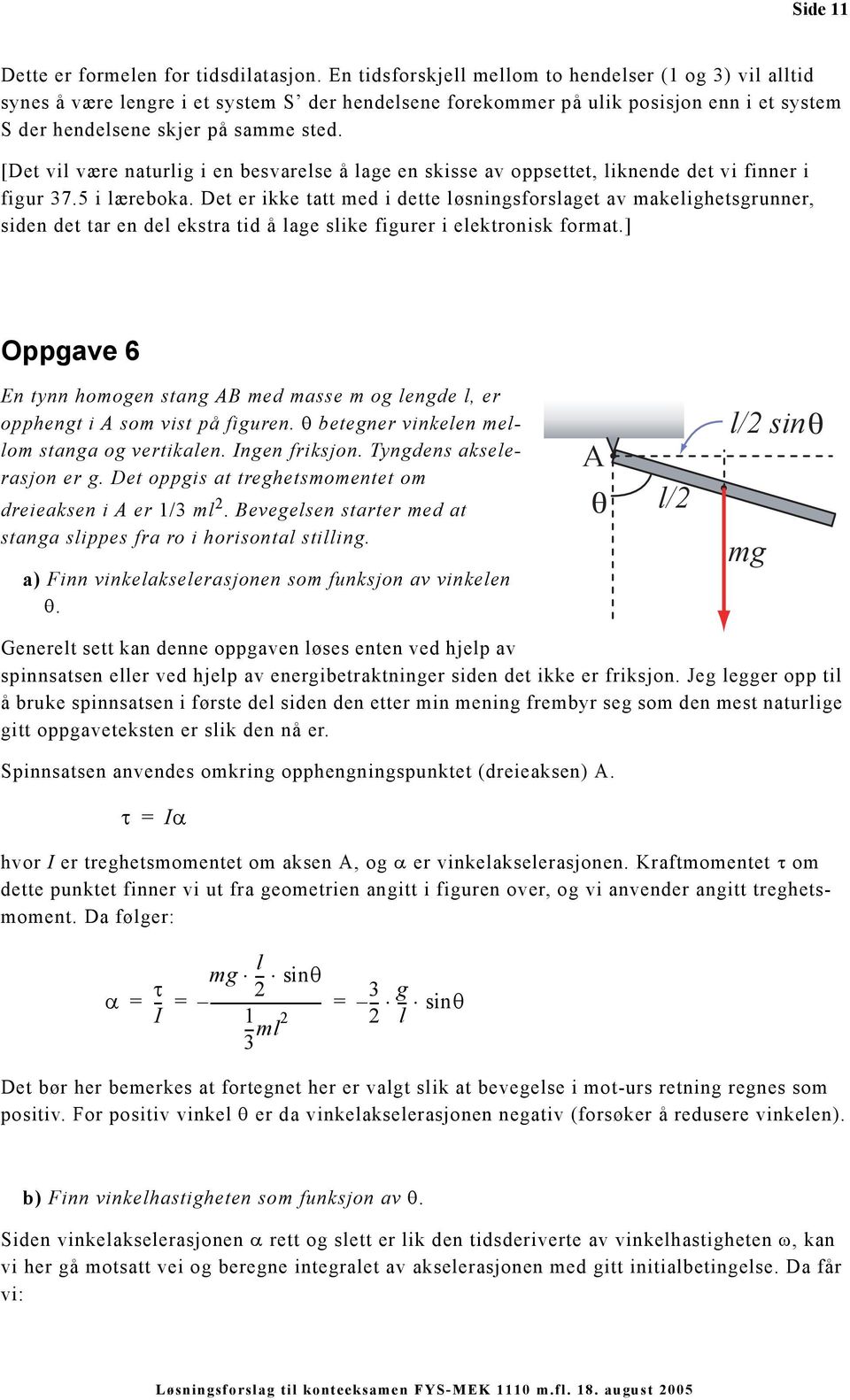 [Det vi være naturig i en besvarese å age en skisse av oppsettet, iknende det vi finner i figur 37.5 i æreboka.