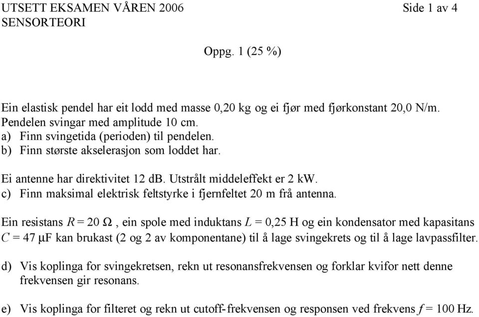 c) Finn maksimal elektrisk feltstyrke i fjernfeltet 20 m frå antenna.