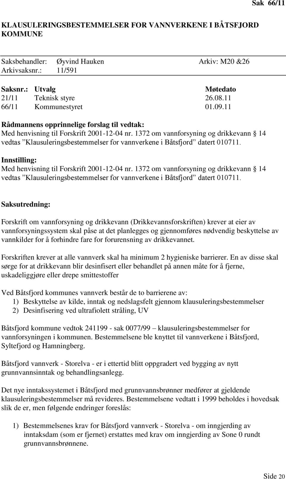 1372 om vannforsyning og drikkevann 14 vedtas Klausuleringsbestemmelser for vannverkene i Båtsfjord datert 010711. Innstilling: Med henvisning til Forskrift 2001-12-04 nr.