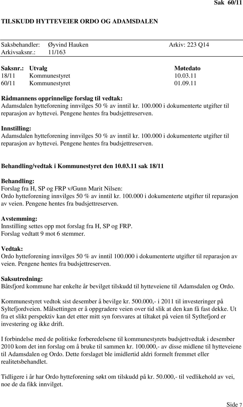 Innstilling: Adamsdalen hytteforening innvilges 50 % av inntil kr. 100.000 i dokumenterte utgifter til reparasjon av hyttevei. Pengene hentes fra budsjettreserven.