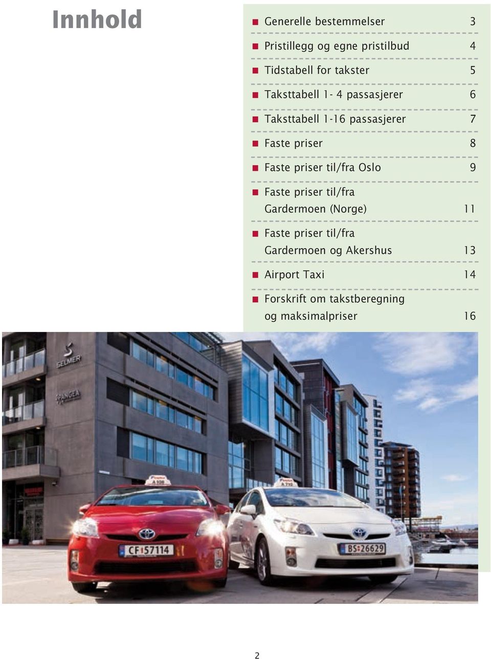 Faste priser til/fra Oslo 9 Faste priser til/fra Gardermoen (Norge) 11 Faste priser