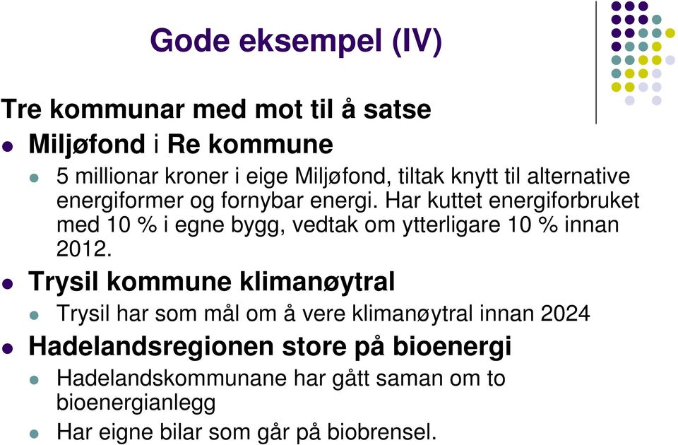 Har kuttet energiforbruket med 10 % i egne bygg, vedtak om ytterligare 10 % innan 2012.