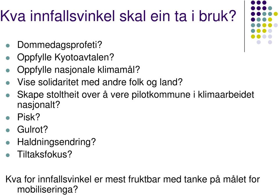 Skape stoltheit over å vere pilotkommune i klimaarbeidet nasjonalt? Pisk? Gulrot?