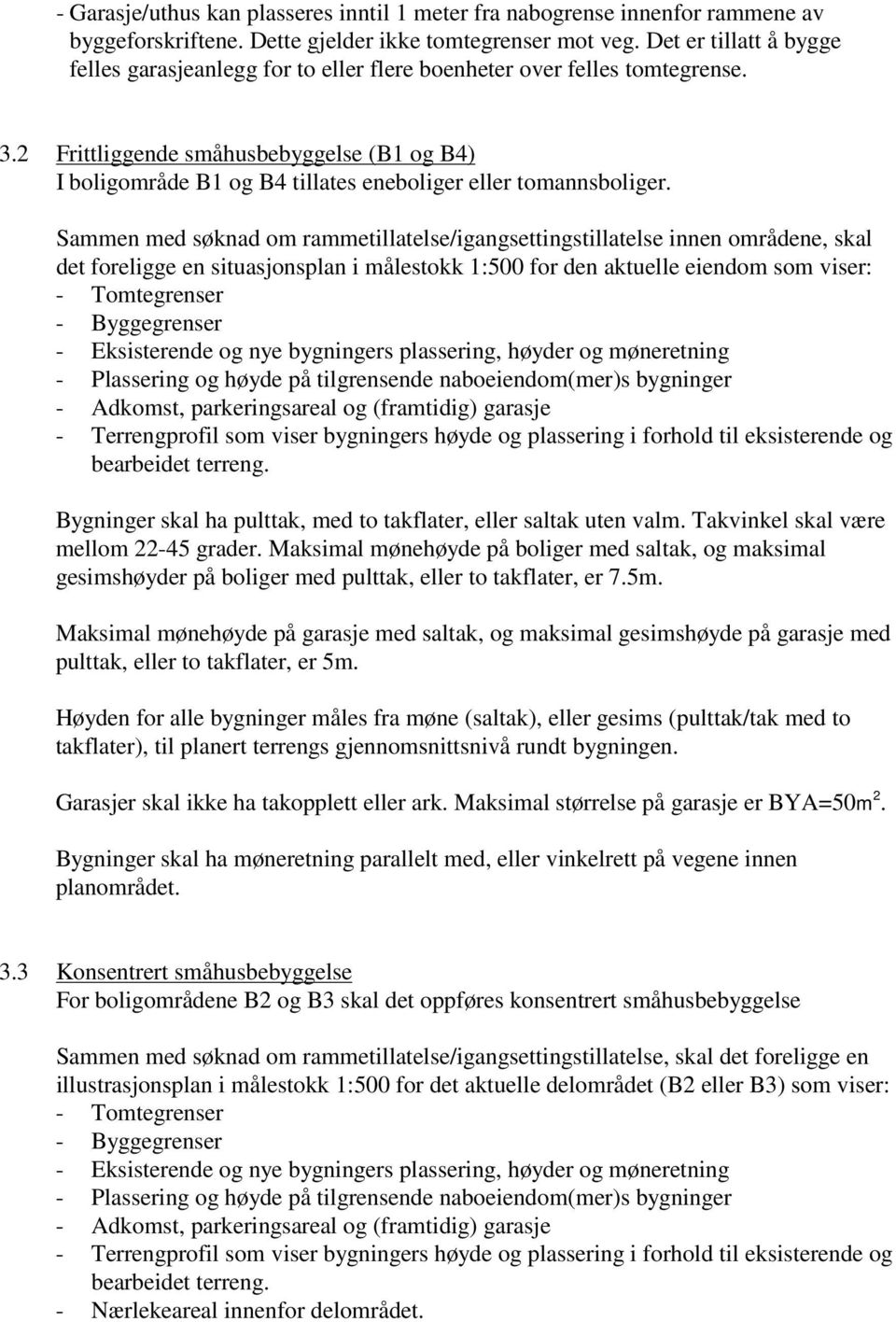 2 Frittliggende småhusbebyggelse (B1 og B4) I boligområde B1 og B4 tillates eneboliger eller tomannsboliger.