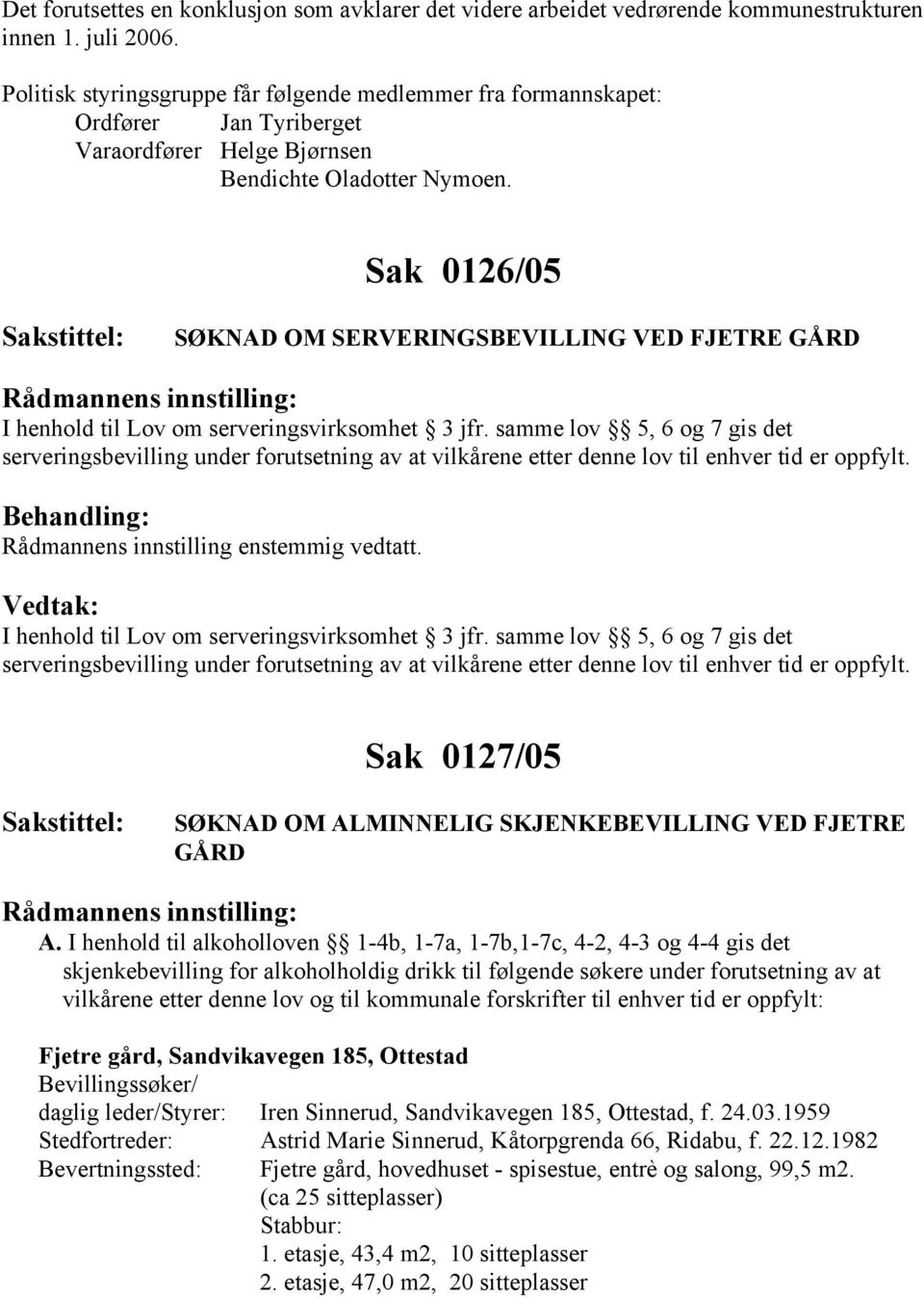 Sak 0126/05 SØKNAD OM SERVERINGSBEVILLING VED FJETRE GÅRD I henhold til Lov om serveringsvirksomhet 3 jfr.