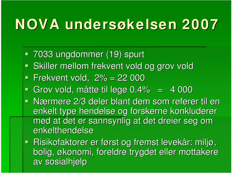 4% = 4 000 Nærmere 2/3 deler blant dem som referer til en enkelt type hendelse og forskerne konkluderer med