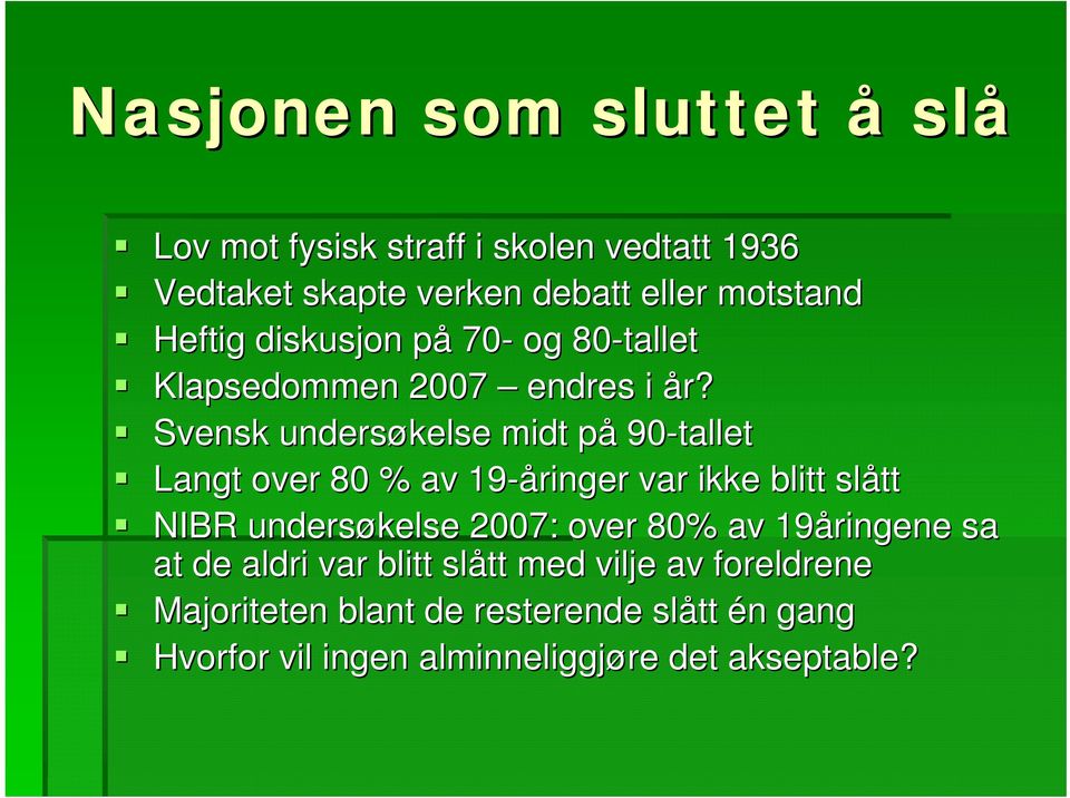 Svensk undersøkelse midt påp 90-tallet Langt over 80 % av 19-åringer var ikke blitt slått NIBR undersøkelse 2007: over