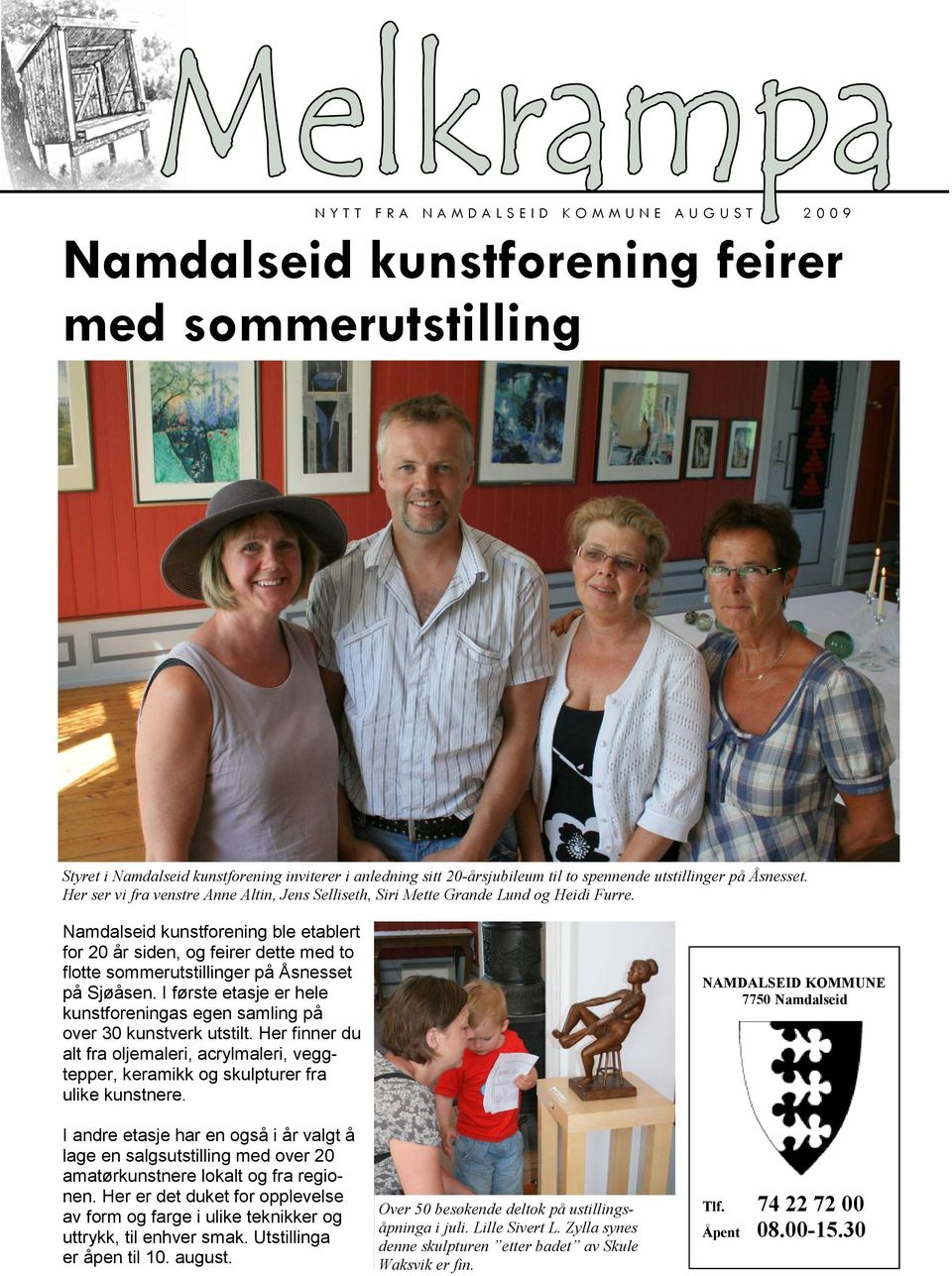 Namdalseid kunstforening ble etablert for 20 år siden, og feirer dette med to flotte sommerutstillinger på Åsnesset på Sjøåsen.