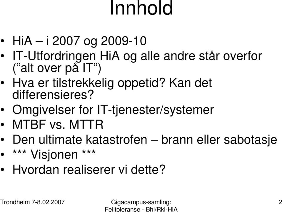 Kan det differensieres? Omgivelser for IT-tjenester/systemer MTBF vs.