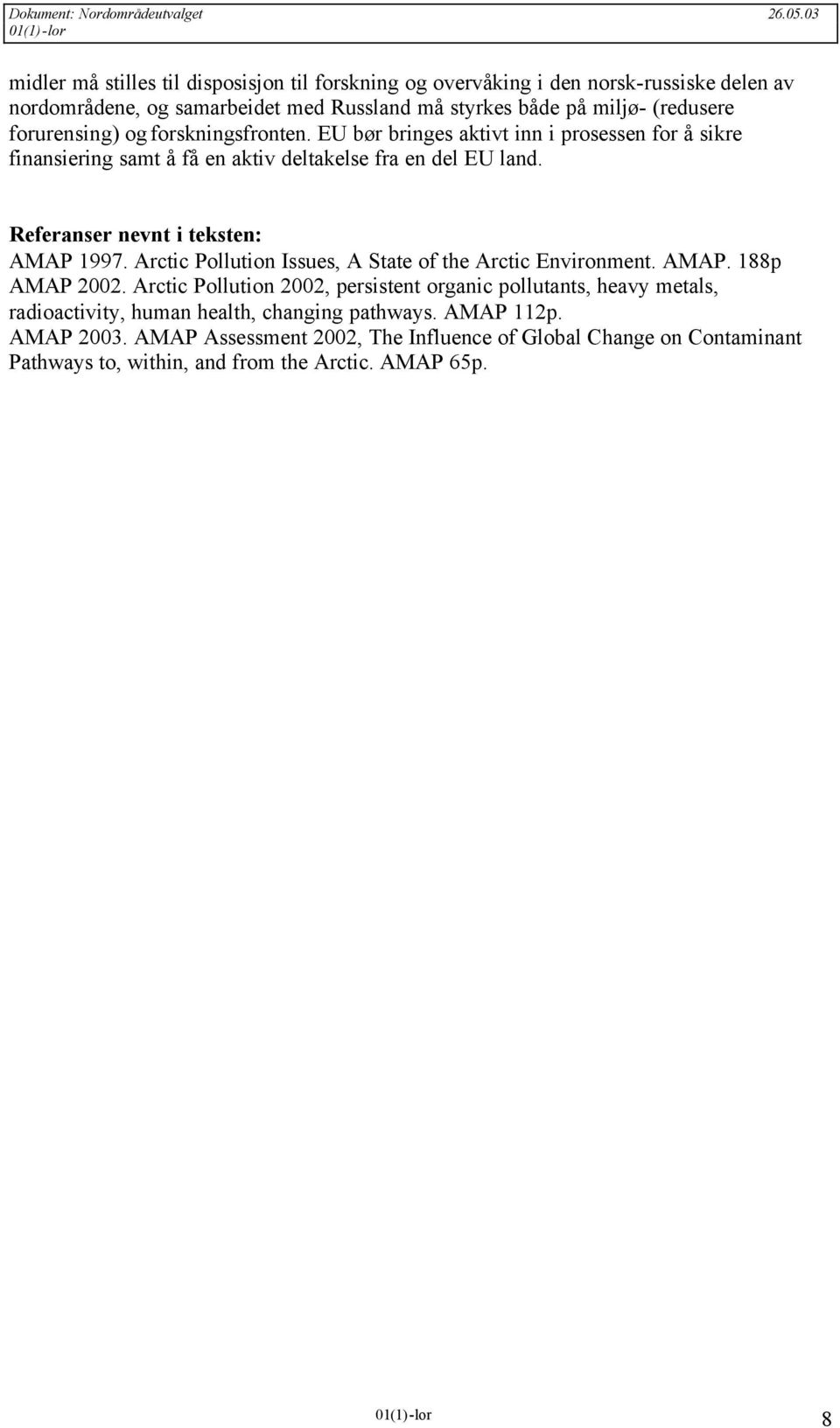 Referanser nevnt i teksten: AMAP 1997. Arctic Pollution Issues, A State of the Arctic Environment. AMAP. 188p AMAP 2002.