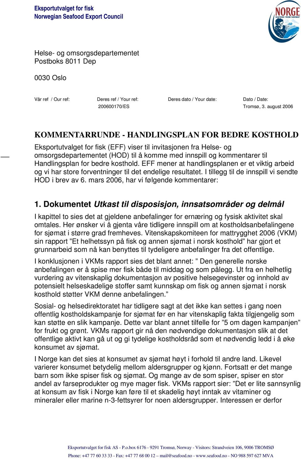 august 2006 KOMMENTARRUNDE - HANDLINGSPLAN FOR BEDRE KOSTHOLD Eksportutvalget for fisk (EFF) viser til invitasjonen fra Helse- og omsorgsdepartementet (HOD) til å komme med innspill og kommentarer