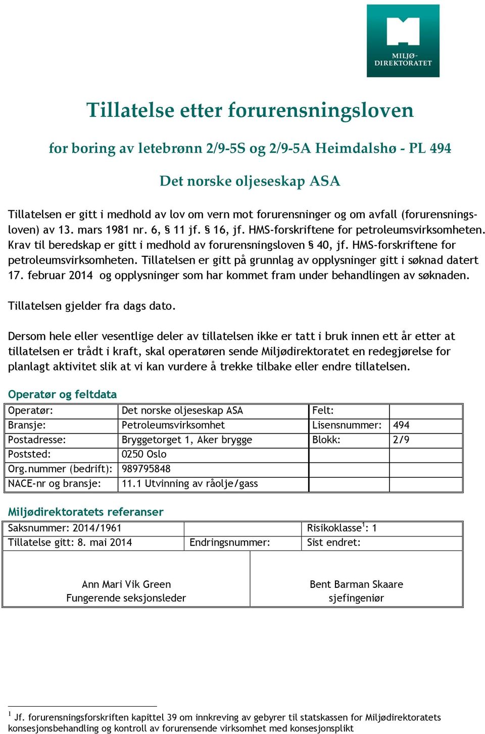 HMS-forskriftene for petroleumsvirksomheten. Tillatelsen er gitt på grunnlag av opplysninger gitt i søknad datert 17. februar 2014 og opplysninger som har kommet fram under behandlingen av søknaden.