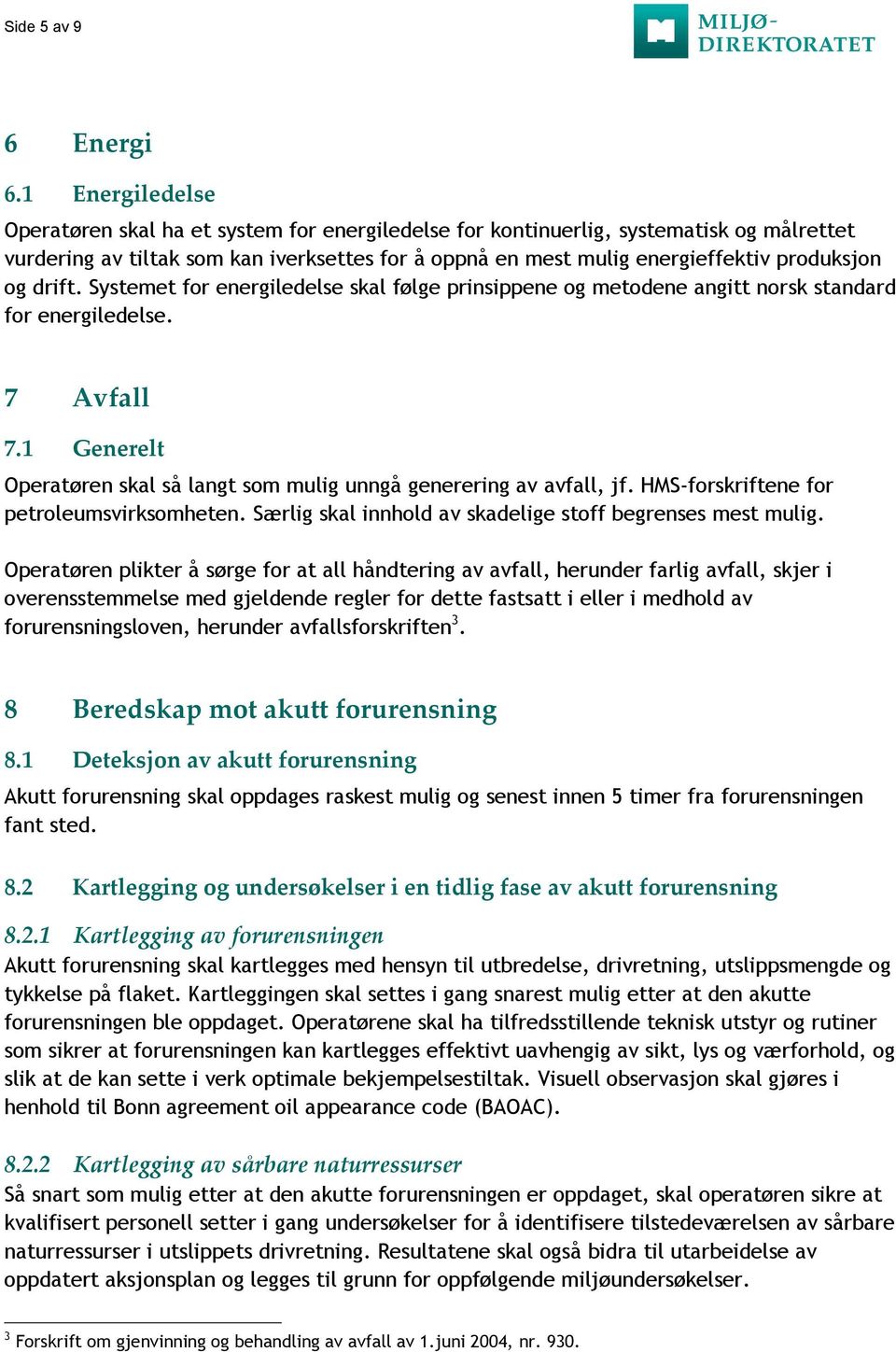 og drift. Systemet for energiledelse skal følge prinsippene og metodene angitt norsk standard for energiledelse. 7 Avfall 7.