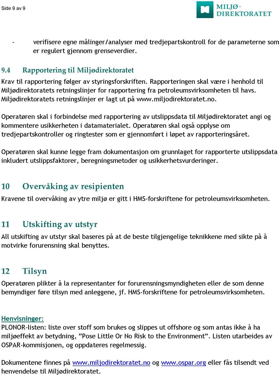 Operatøren skal i forbindelse med rapportering av utslippsdata til Miljødirektoratet angi og kommentere usikkerheten i datamaterialet.