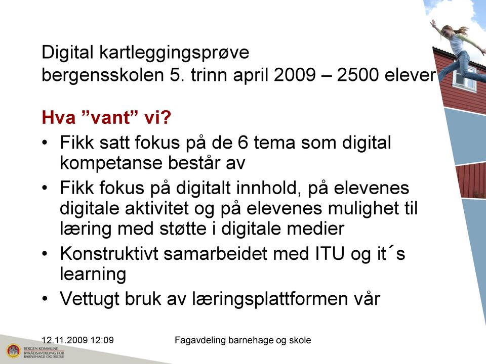 innhold, på elevenes digitale aktivitet og på elevenes mulighet til læring med støtte