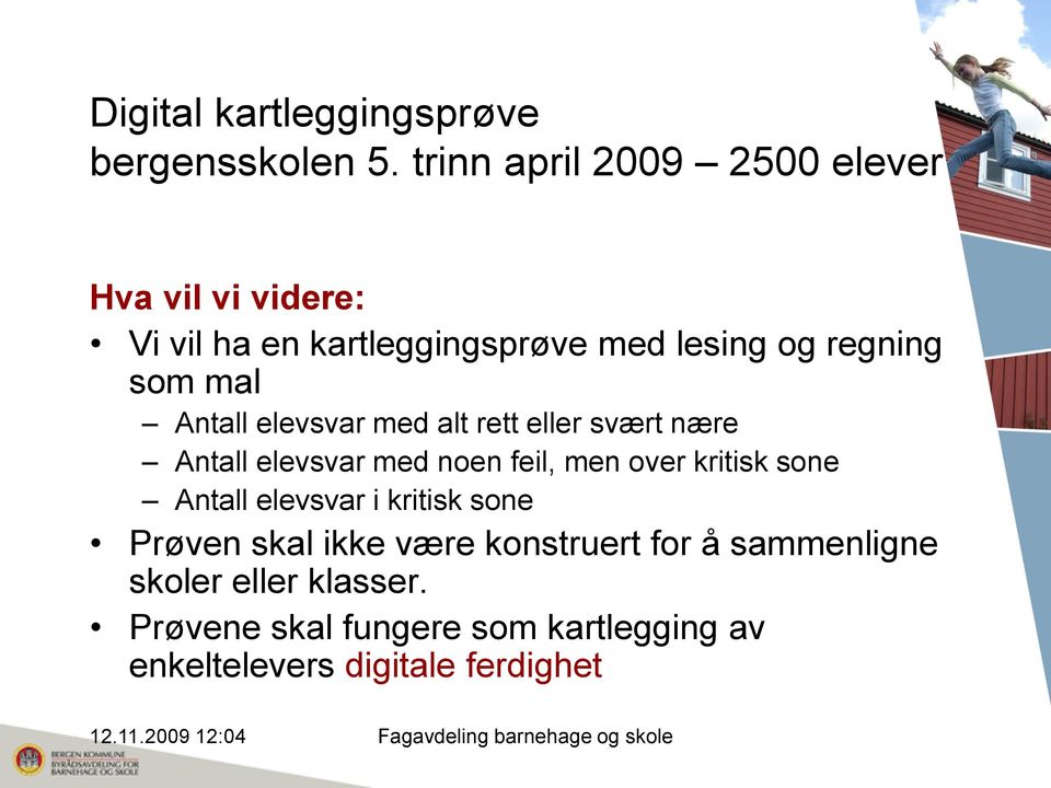 kritisk sone Prøven skal ikke være konstruert for å sammenligne skoler eller klasser.