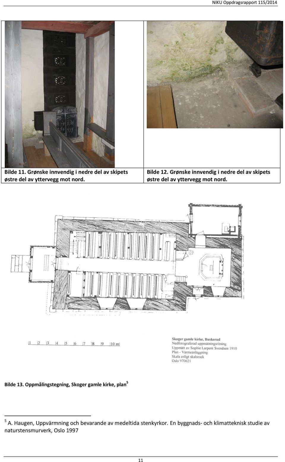 Bilde 13. Oppmålingstegning, Skoger gamle kirke, plan 5 5 A.