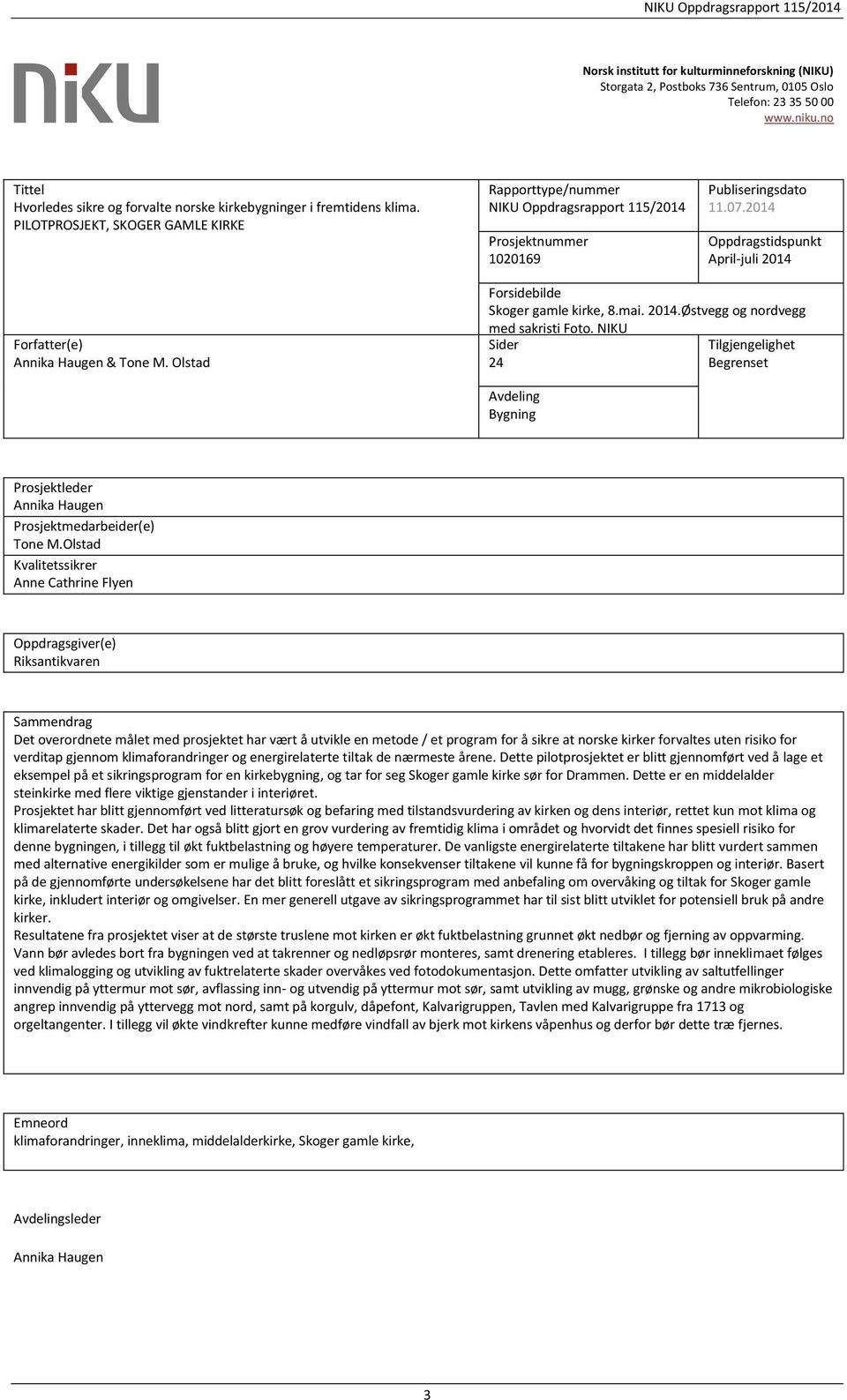 PILOTPROSJEKT, SKOGER GAMLE KIRKE Rapporttype/nummer NIKU Oppdragsrapport 115/2014 Prosjektnummer 1020169 Publiseringsdato 11.07.