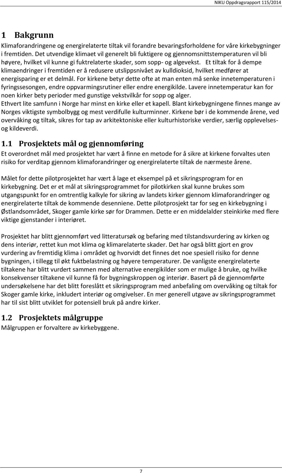 Et tiltak for å dempe klimaendringer i fremtiden er å redusere utslippsnivået av kulldioksid, hvilket medfører at energisparing er et delmål.