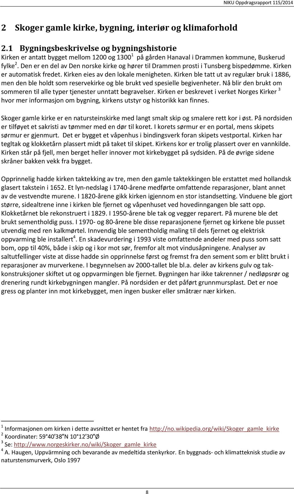 Kirken ble tatt ut av regulær bruk i 1886, men den ble holdt som reservekirke og ble brukt ved spesielle begivenheter. Nå blir den brukt om sommeren til alle typer tjenester unntatt begravelser.