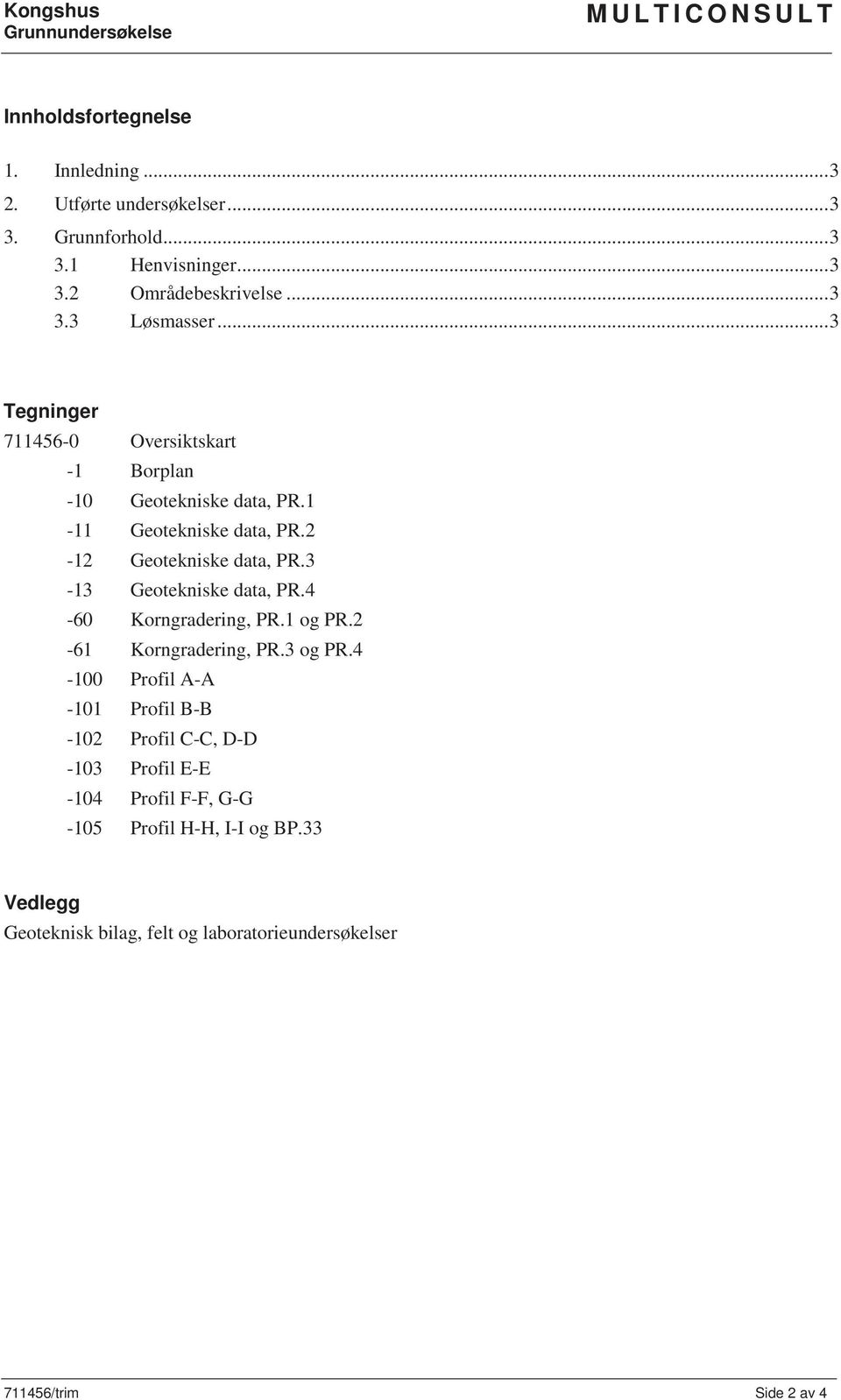 2-12 Geotekniske data, PR.3-13 Geotekniske data, PR.4-60 Korngradering, PR.1 og PR.2-61 Korngradering, PR.3 og PR.