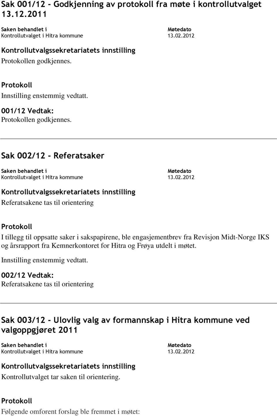 Midt-Norge IKS og årsrapport fra Kemnerkontoret for Hitra og Frøya utdelt i møtet.