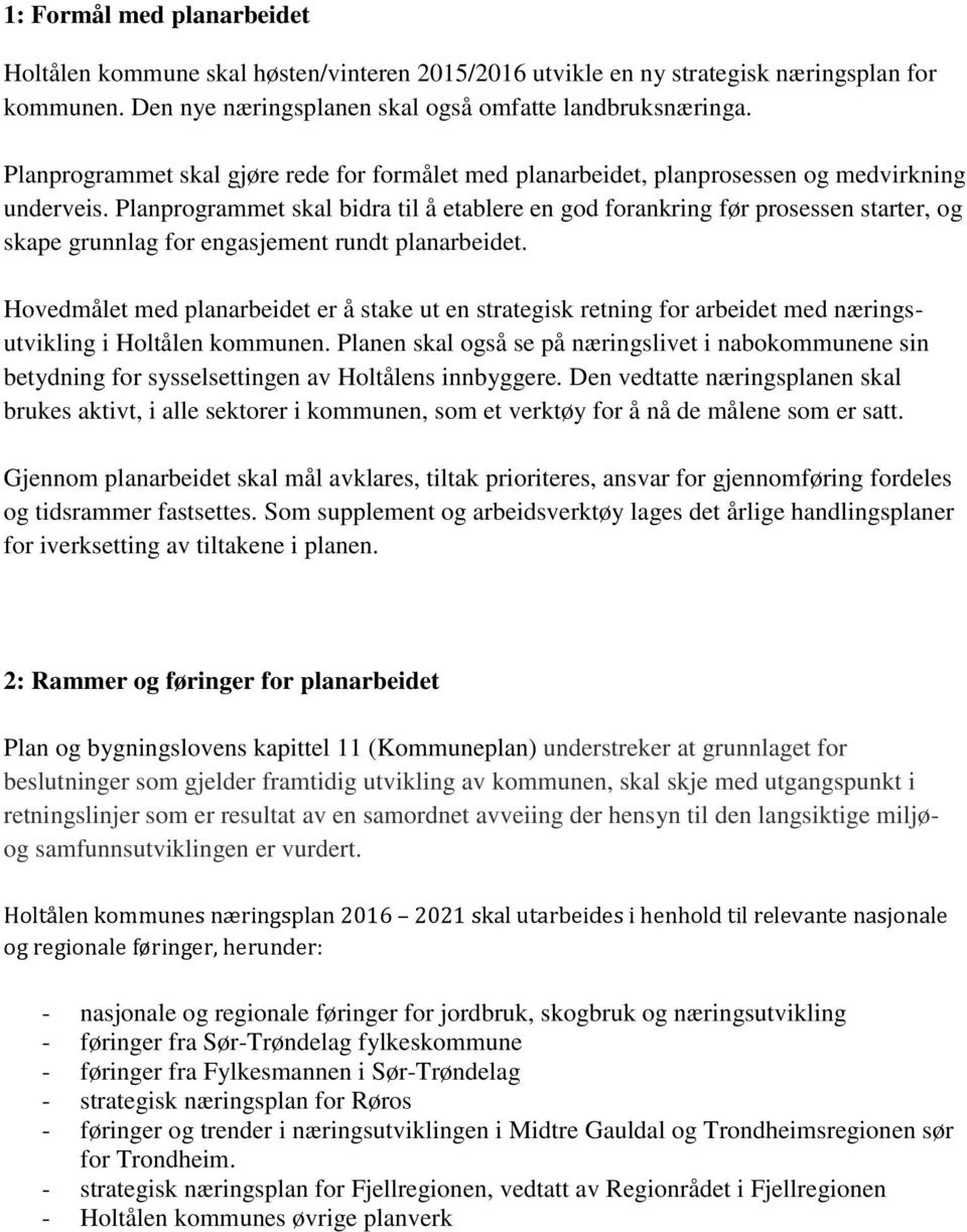 Planprogrammet skal bidra til å etablere en god forankring før prosessen starter, og skape grunnlag for engasjement rundt planarbeidet.