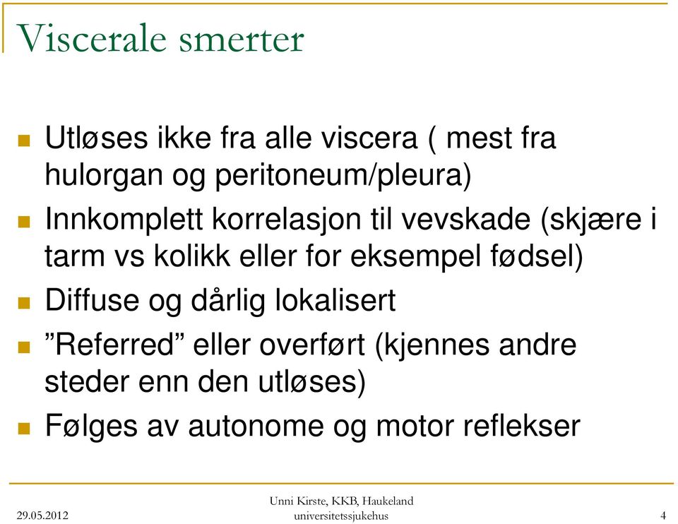 eller for eksempel fødsel) Diffuse og dårlig lokalisert Referred eller overført