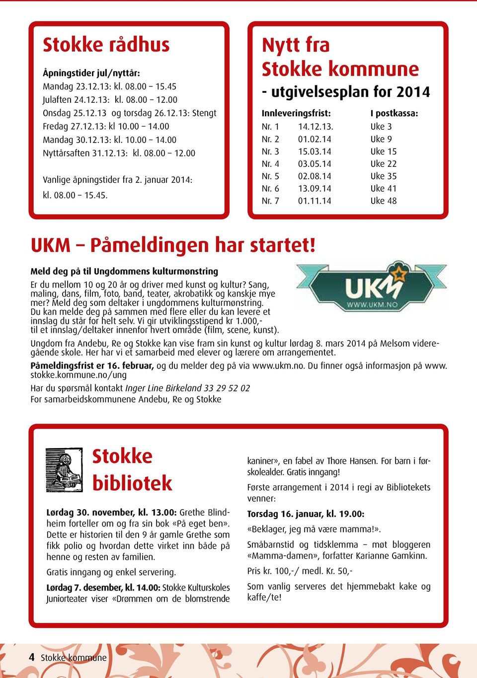 14 Uke 9 Nr. 3 15.03.14 Uke 15 Nr. 4 03.05.14 Uke 22 Nr. 5 02.08.14 Uke 35 Nr. 6 13.09.14 Uke 41 Nr. 7 01.11.14 Uke 48 UKM Påmeldingen har startet!