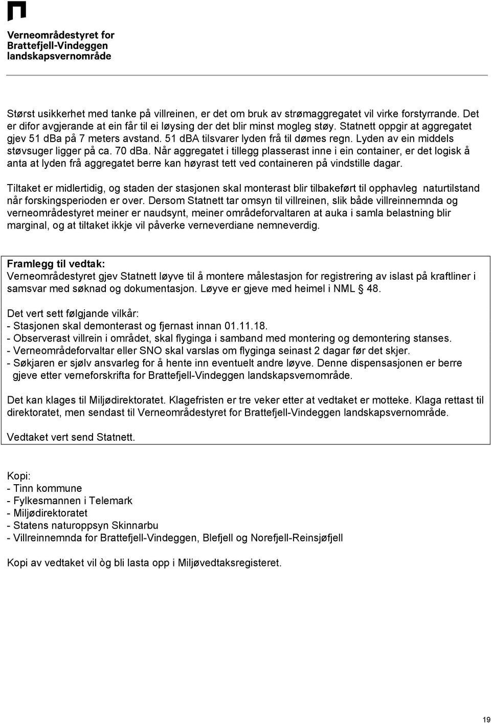 Når aggregatet i tillegg plasserast inne i ein container, er det logisk å anta at lyden frå aggregatet berre kan høyrast tett ved containeren på vindstille dagar.