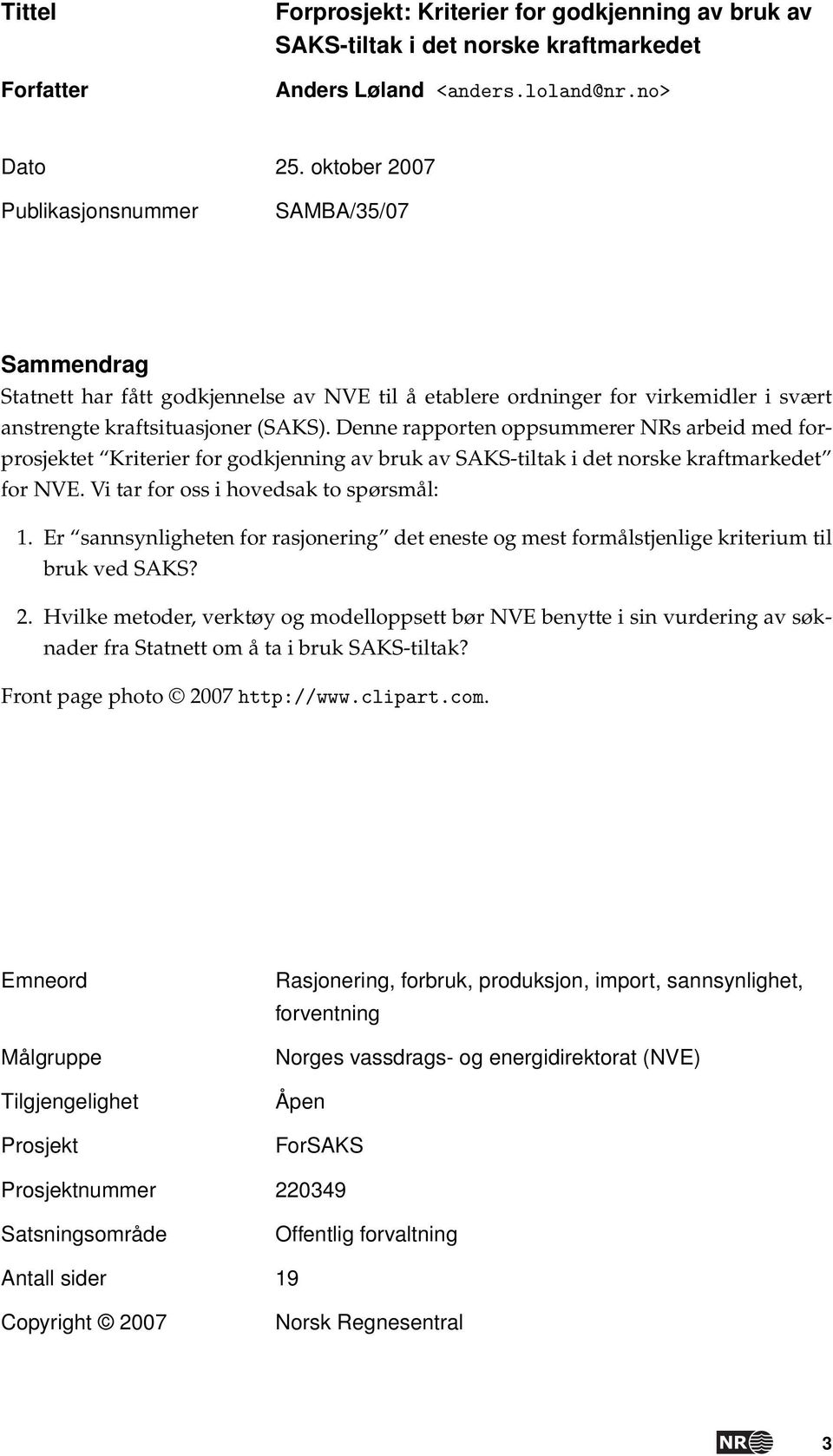 Denne rapporten oppsummerer NRs arbeid med forprosjektet Kriterier for godkjenning av bruk av SAKS-tiltak i det norske kraftmarkedet for NVE. Vi tar for oss i hovedsak to spørsmål: 1.
