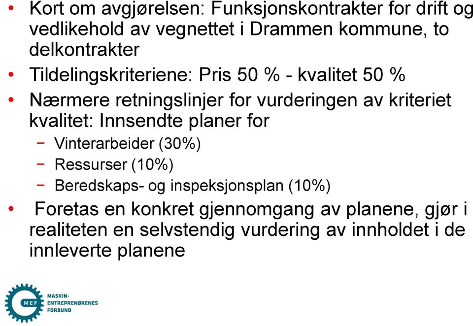 kriteriet kvalitet: Innsendte planer for Vinterarbeider (30%) Ressurser (10%) Beredskaps- og inspeksjonsplan