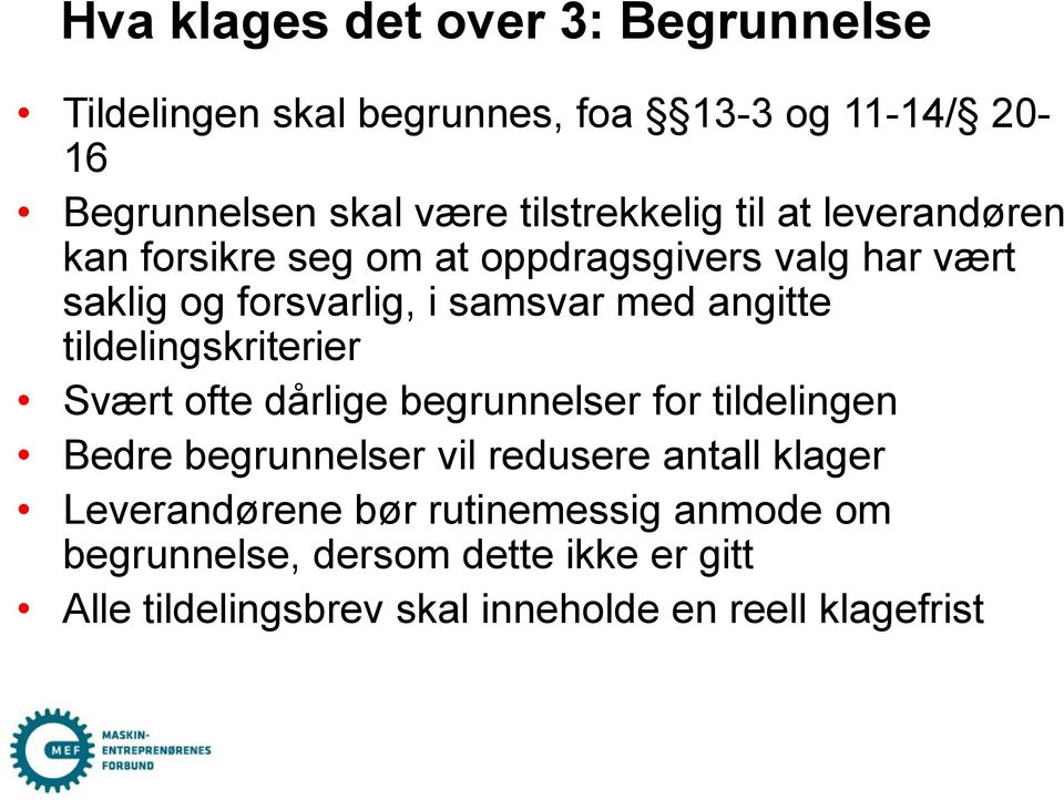 angitte tildelingskriterier Svært ofte dårlige begrunnelser for tildelingen Bedre begrunnelser vil redusere antall klager