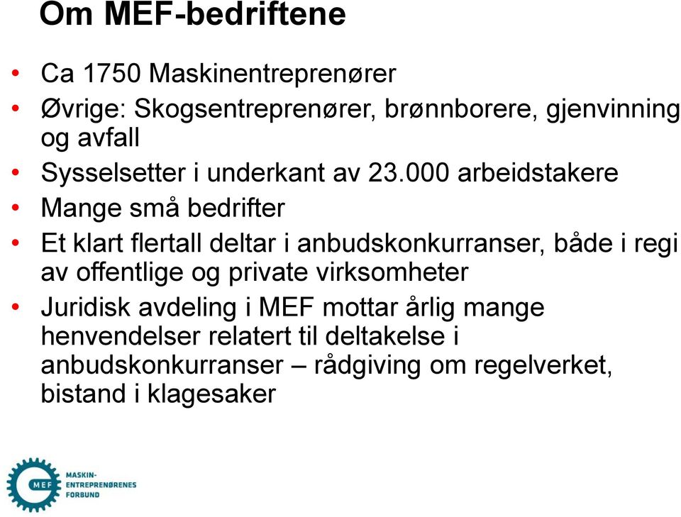 000 arbeidstakere Mange små bedrifter Et klart flertall deltar i anbudskonkurranser, både i regi av